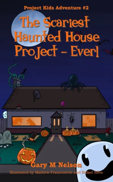 Scariest Haunted House Project - Ever!: Project Kids Adventures #2 (2nd Edition)