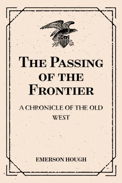 Passing of the Frontier: A Chronicle of the Old West