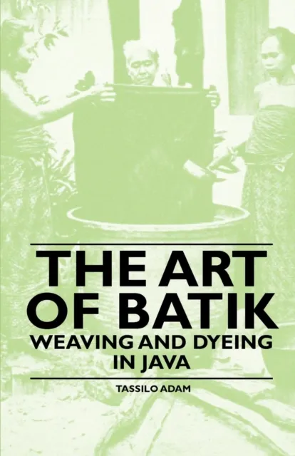 Art of Batik - Weaving and Dyeing in Java