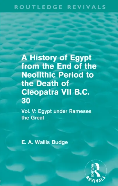 History of Egypt from the End of the Neolithic Period to the Death of Cleopatra VII B.C. 30 (Routledge Revivals)