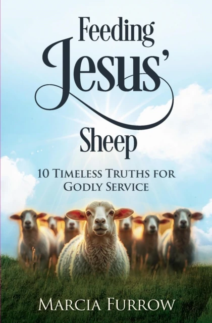 Feeding Jesus' Sheep: 10 Timeless Truths for Godly Service