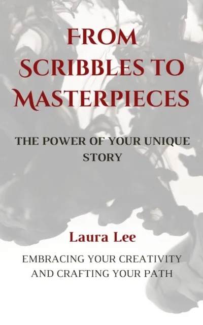 From Scribbles to Masterpieces:  The Power of Your Unique Story