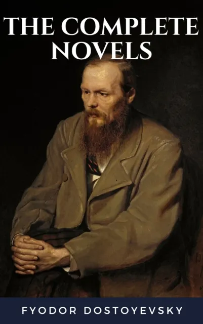 Fyodor Dostoyevsky: The Complete Novels