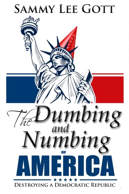 Dumbing and Numbing of America: Destroying a Democratic Republic