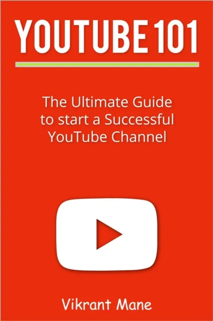 YouTube 101: The Ultimate Guide to Start a Successful YouTube channel