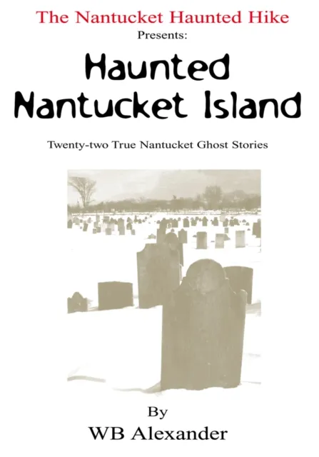 Nantucket Haunted Hike Presents: Haunted Nantucket Island  Twenty-Two True Nantucket Ghost Stories