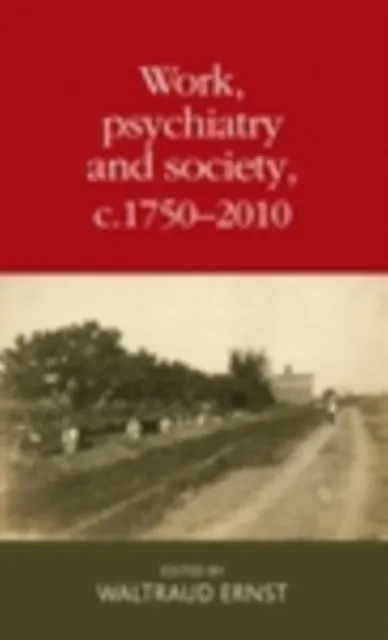 Work, psychiatry and society, c. 1750-2015