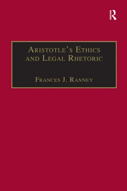 Aristotle's Ethics and Legal Rhetoric