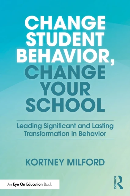 Change Student Behavior, Change Your School