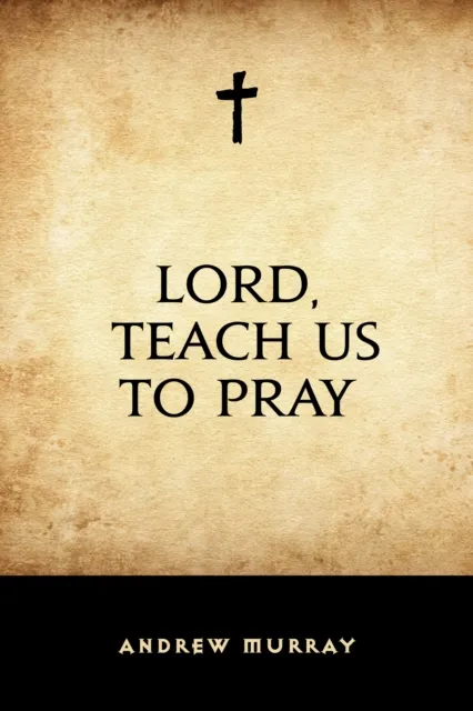 Lord, Teach Us to Pray