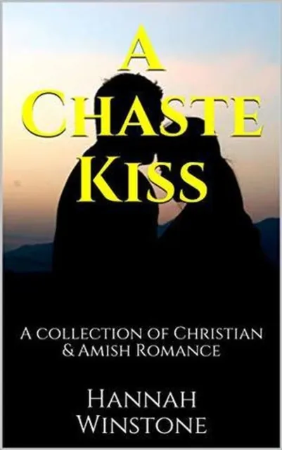 Chaste Kiss A Collection of Christian and Amish Romance