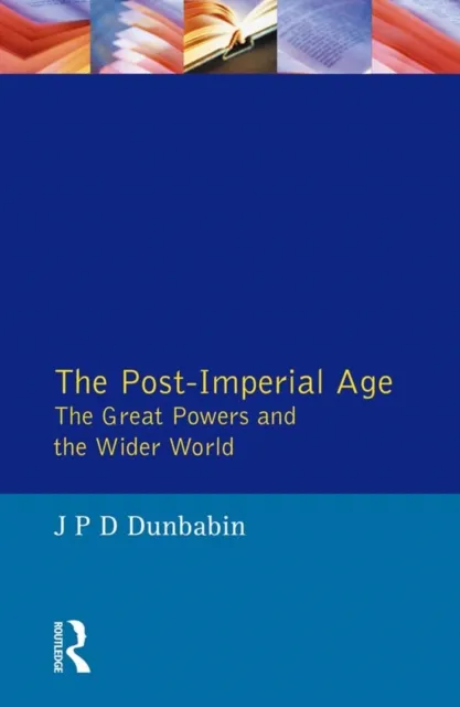Post-Imperial Age: The Great Powers and the Wider World