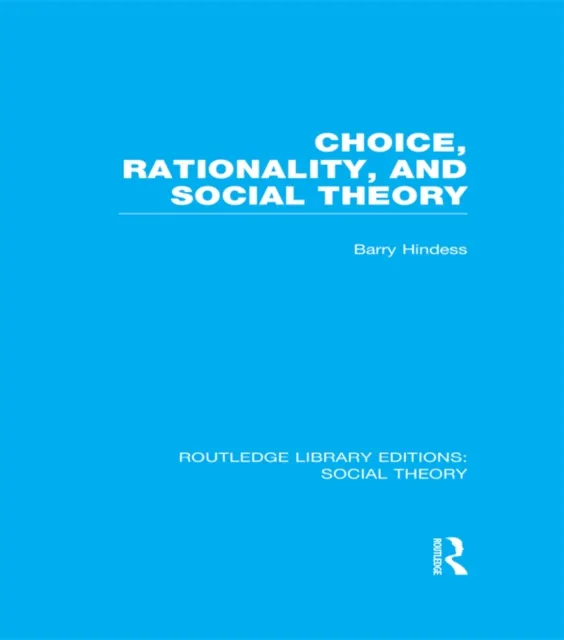 Choice, Rationality and Social Theory (RLE Social Theory)