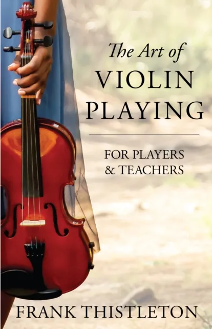 Art of Violin Playing for Players and Teachers