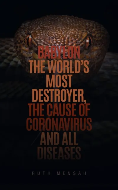 Babylon the World's Most Destroyer, The Cause of Coronavirus and all Diseases