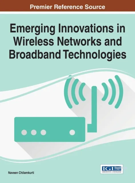 Emerging Innovations in Wireless Networks and Broadband Technologies