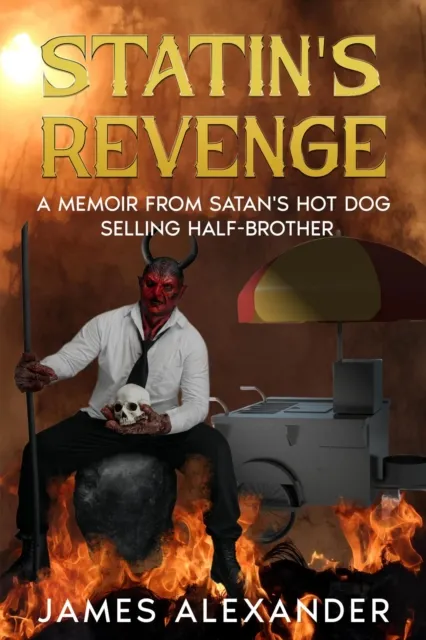 Statin's Revenge: A Memoir From Satan's Hot Dog Selling Half-Brother