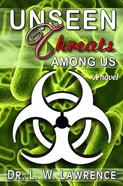 Unseen Threats Among Us: A Novel