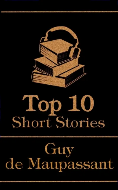 Top 10 Short Stories - Guy de Maupassant