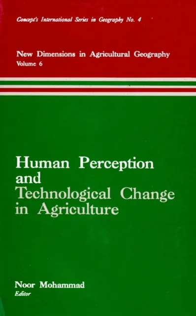 Human Perception and Technological Change in Agriculture (New Dimensions in Agricultural Geography) (Concept's International Series in Geography No.4)