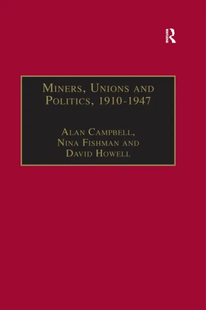 Miners, Unions and Politics, 1910-1947
