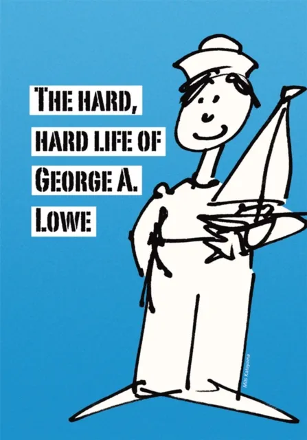 Hard, Hard Life of George A. Lowe