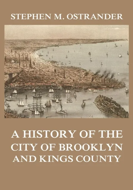History of the City of Brooklyn and Kings County