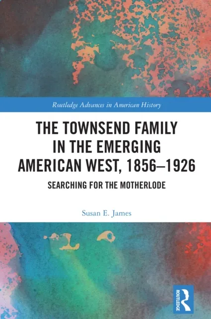 Townsend Family in the Emerging American West, 1856-1926
