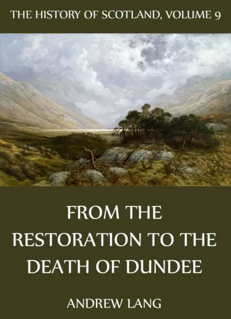 History Of Scotland - Volume 9: From The Restoration To The Death Of Dundee