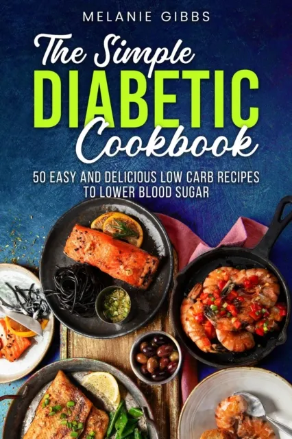 Simple Diabetic Cookbook: 50 Easy and Delicious Low Carb Recipes to Lower Blood Sugar