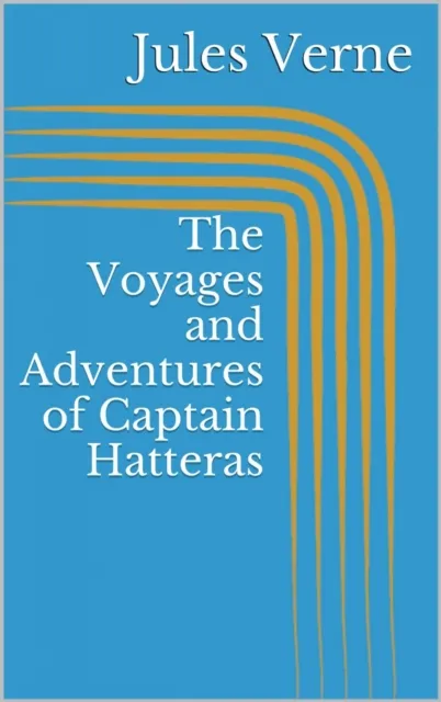 Voyages and Adventures of Captain Hatteras