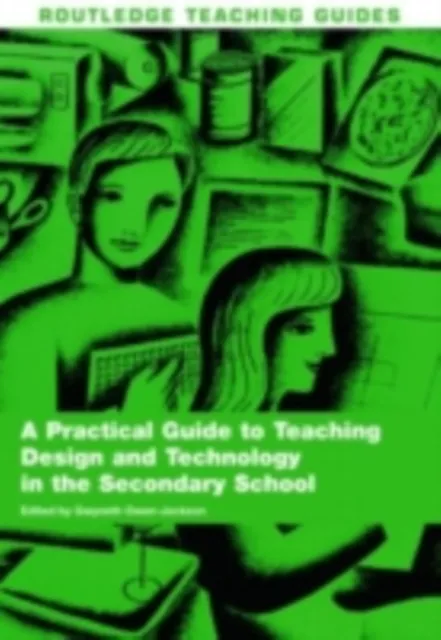 Practical Guide to Teaching Design and Technology in the Secondary School
