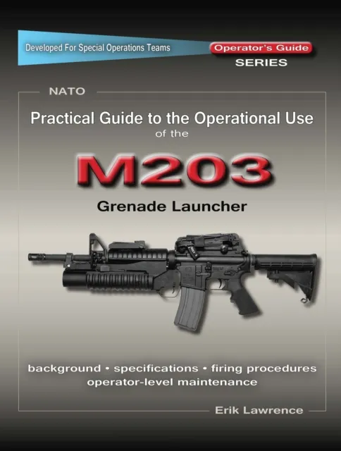 Practical Guide to the Operational Use of the M203 Grenade Launcher