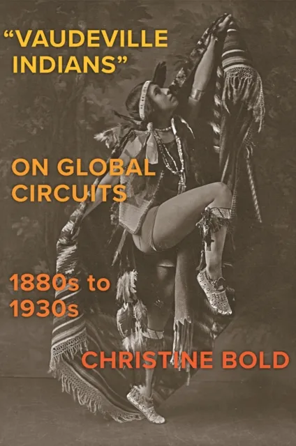 "Vaudeville Indians? on Global Circuits, 1880s-1930s