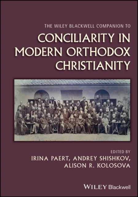 Wiley Blackwell Companion to Conciliarity in Modern Orthodox Christianity