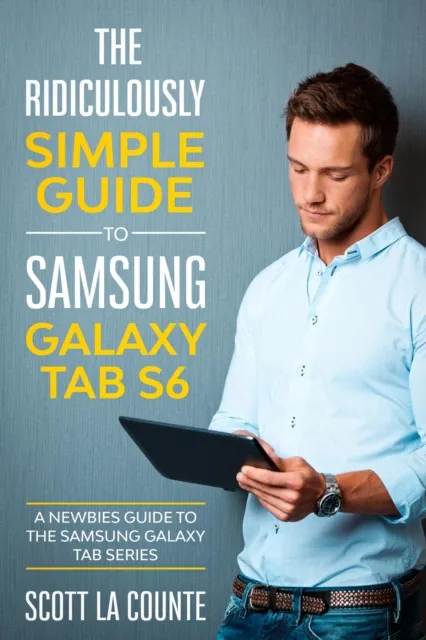 The Ridiculously Simple Guide to Samsung Galaxy Tab S6 : A Newbies Guide to the Samsung Galaxy Tab Series
