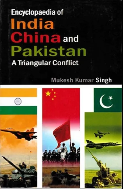 Encyclopaedia of India, China and Pakistan A Triangular Conflict