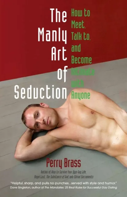 Manly Art of Seduction: How to Meet, Speak to, and Become Intimate with Anyone