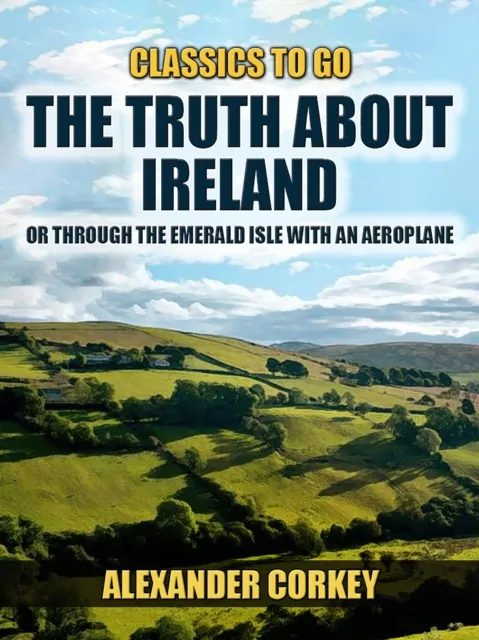 Truth About Ireland, Or Through The Emerald Isle With An Aeroplane