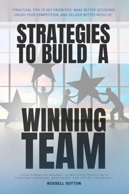 Strategies to Build a Winning Team: