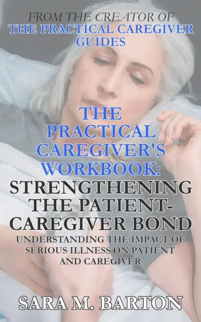 Practical Caregiver's Workbook: Strengthening the Patient-Caregiver Bond
