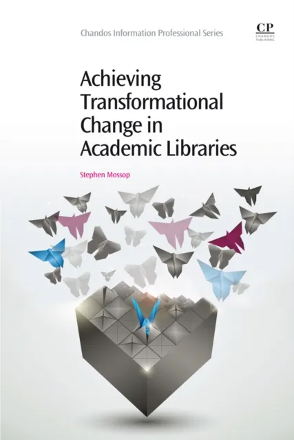 Achieving Transformational Change in Academic Libraries
