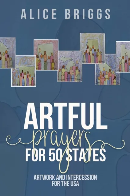 Artful Prayers for 50 States : Artwork and Intercession for the USA