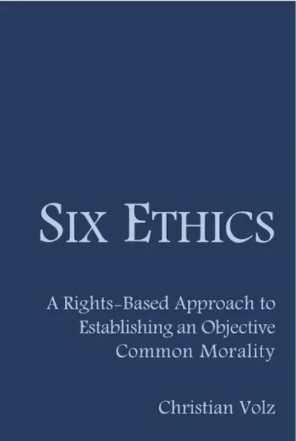 Six Ethics: A Rights-Based Approach to Establishing an Objective Common Morality