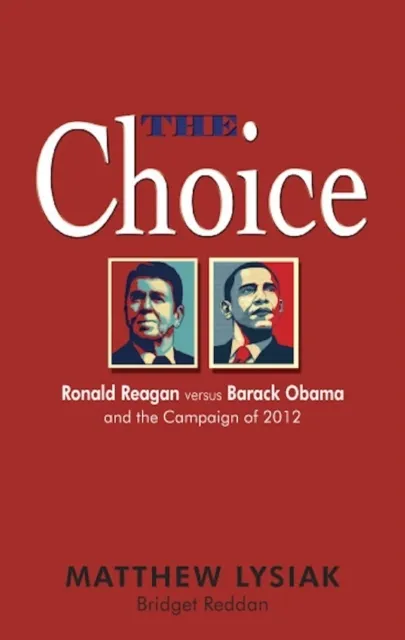 Choice: Ronald Reagan Versus Barack Obama and the Campaign of 2012