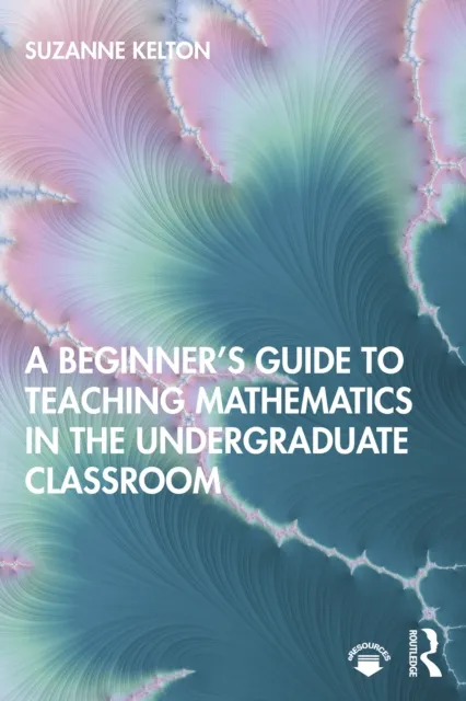 Beginner's Guide to Teaching Mathematics in the Undergraduate Classroom
