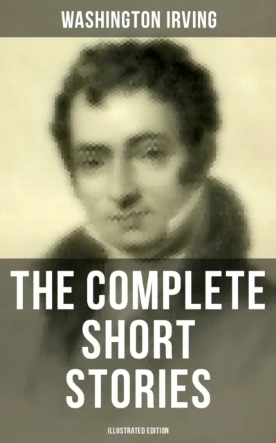 Complete Short Stories of Washington Irving (Illustrated Edition)