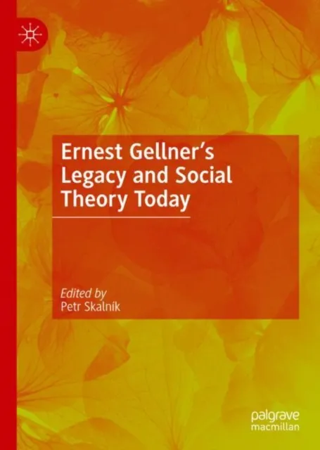 Ernest Gellner's Legacy and Social Theory Today