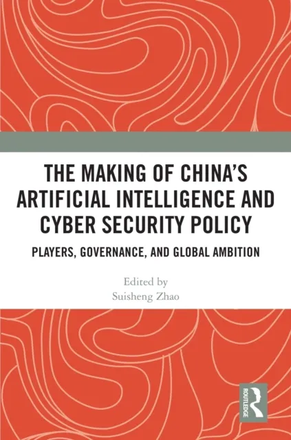 Making of China's Artificial Intelligence and Cyber Security Policy