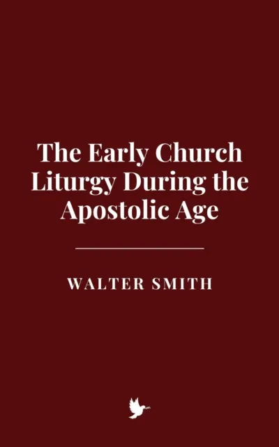 Early Church Liturgy During the Apostolic Age